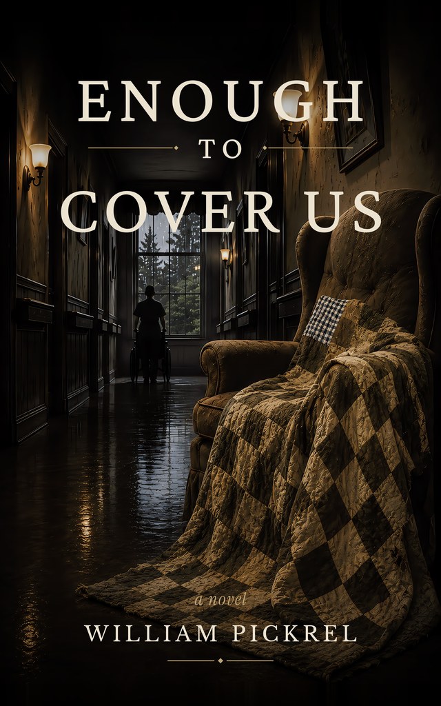 Enough to Cover Us by William Pickrel